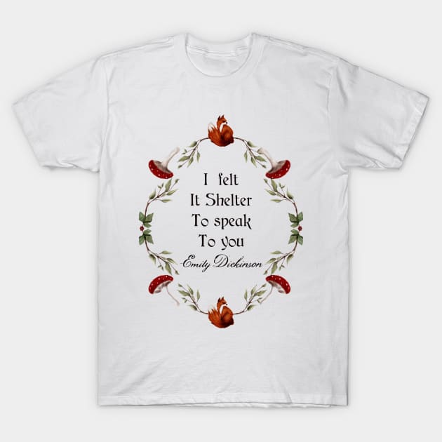 Emily Dickinson Quote I Felt It Shelter To Speak To You Forest Watercolor Frame Red Fox Cottage Core Buttontop Mushrooms Red Berries T-Shirt by penandbea